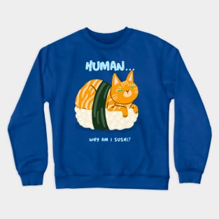 human... why am I sushi Crewneck Sweatshirt